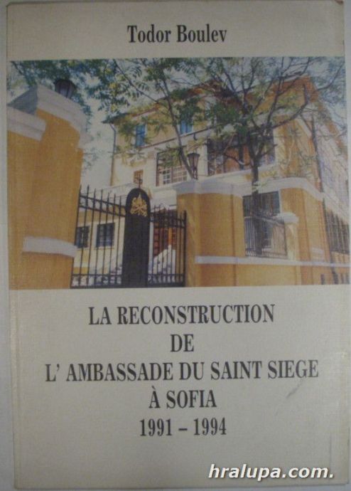 LA RECONSTRUCTION DE L'AMBASSADE DU SAINT SIEGE A SOFIA 1991-1994, TODOR BOULIEV, Sofia 1994